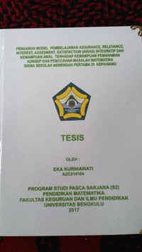 PENGARUH MODEL PEMBELAJARAN ASSURANCE, RELEVANCE, INTEREST, ASSESMENT, SATISFACTION (ARIAS) INTEGRATIF DAN KEMAMPUAN AWAL TERHADAP KEMAMPUAN PEMAHAMAN KONSEP DAN PEMECAHAN MASALAH MATEMATIKA SISWA SMP DI KEPAHIANG