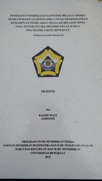 PENERAPAN PENDEKATAN SAINTIFIKK MELALUI  ODEL PROBLEM BASED LEARNING (PBL) UNTUK MENINGKATKAN KEMAMPUAN PEMECAHAN MASALAH BELAJAR SISWA PADA MATERI FLUIDA DINAMIKA KELAS XI IPA A SMAN 2 KOTA BENGKULU