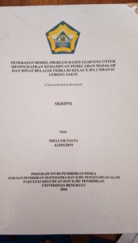 PENERAPAN MODEL PROBLEM BASED LEARNING UNTUK MENINGKATKAN KEMAMPUAN PEMECAHAN MASALAH DAN MINAT BELAJAR FISIKA DIKELAS X IPA 1 SMAN 01 LEBONG SAKTI