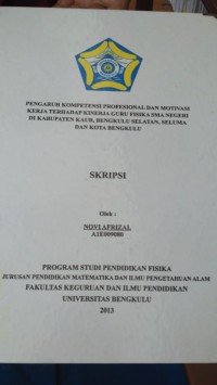 PENGARUH KOMPETENSI PROFESIONAL DAN MOTIVASI KERJA TERHADAP KINERJA GURU FISIKA SMA NEGERI DI KABUPATEN KAUR BENGKULU SELATAN SELUMA DAN KOTA BENGKULU