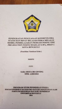 PENINGKATAN PENGUASAAN KONSEP FLUIDA STATIS DAN MINAT BELAJAR FISIKA MELALUI MODEL PEMBELAJARAN PROBLEM POSING TIPE ORE-SOLUTION POSING DIKELAS X IPA 1 SMAN 1 KOTA BENGKULU