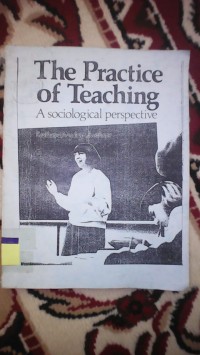 THE PRACTICE OF THEACHING  : A SOCIOLOGICAL PERSPECTIVE