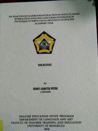 AN ANALYSIS OF CLASSROOM INTERACTION BY USING FLANDER INTERACTION ANALYSIS CATEGORIES SYSTEM (FLACS) TECHNIQUE AT SMPN 13 KOTA BENGKULU IN 2013/2014 ACADEMIC YEAR