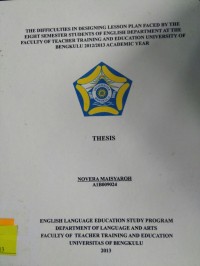 THE DIFFICULTIES IN DESIGNING LESSON PLAN PLACED BY THE EIGHT SEMESTER STUDENTS OF ENGLISH DEPARTEMENT AT THE FACULTY OF TEACHER TARINING AND EDUCATION UNIVERSITY OF BENGKULU 2012/2013 ACADEMIC YEAR