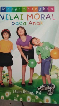 MENGEMBANGKAN NILAI MORAL PADA ANAK