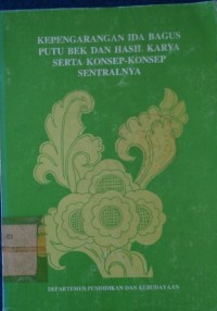 KEPENGARANGAN IDA BAGUS PUTU BEK DAN HASIL KARYA SERTA KONSEP-KONSEP SENTRALNYA