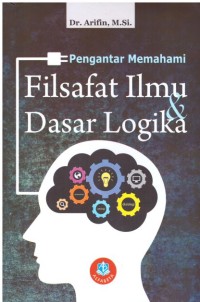 PENGANTAR MEMAHAMI FILSAFAT ILMU DASAR LOGIKA