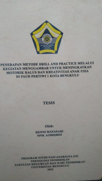 PENERAPAN METODE DRILL AND PRACTICE MELALUI KEGIATAN MENGGAMBAR UNTUK MENINGKATKAN MOTORIK HALUS DAN KREATIVITAS ANAK USIA DI PAUD PERTIWI 1 KOTA BENGKULU
