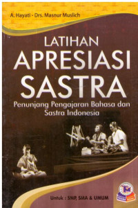 LATIHAN APRESIASI SASTRA : PENUNJANG PENGAJARAN BAHASA DAN SASTRA INDONESIA