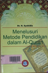Menelusuri metode pendidikan dalam al-quran / DR. H. Syahidin