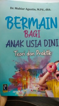 Bermain bagi anak usia dini : teori dan praktik