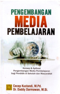 Pengembangan media pembelajaran : konsep & aplikasi pengembangan media pembelajaran bagi pendidik di sekolah dan masyarakat
