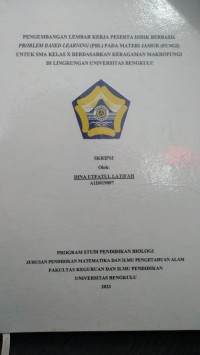 PENGEMBANGAN LEMBAR KERJA PESERTA DIDIK BERBASIS PROBLEM BASED LEARNING (PBL) PADA MATERI JAMUR (FUNGSI) UNTUK SMA KELAS X BERDASARKAN KERAGAMAN MAKROFUNGSI DI LINGKUNGAN UNIVERSITAS BENGKULU