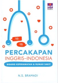 PERCAKAPAN INGGRIS - INDONESIA BIDANG KEPERAWATAN DAN RUMAH SAKIT