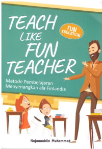 Teach Like Fun Teacher : Metode Pembelajaran Menyenangkan ala Finlandia