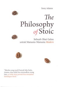 THE PHILOSOPHY OF STOIC (SEBUAH OBAT GALAU UNTUK MANUSIA-MANUSIA MODERN