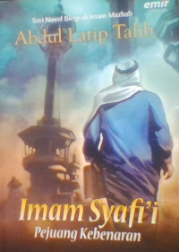 SERI NOVEL BIOGRAFI IMAM MAZHAB abdul ltip talip ''imam syafi'i pejuang kebenaran