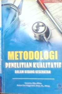 METODOLOGI PENELITIAN KUALITATIF DALAM BIDANG KESEHATAN