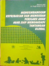 MENGEMBANGKAN KEPRIBADIAN DAN MENGUBAH PRILAKU ANAK AGAR SIAP MENGAHADAPI  TANTANGAN GLOBAL