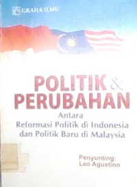 POLITIK & PERUBAHAN ANATARA REFORMASI POLITIK DI NDONESIA DAN DI POLITIK BARU DI MALAYSIA