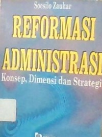 REFORMASI ADMINISTRASI KONSEP,DIMENSI DAN STRATEGI