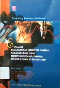 evaluasi pelaksanaan otonomi daerah sebagai upaya awal merevisi undang undang nomor 22 dan 25 tahun 1999