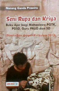 Seni rupa dan kriya : buku ajar bagi mahasiswa PGSD/PGTK , guru SD dan PAUD /