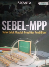 SEBEL-MPP SELUK BELUK MASALAH PENELITIAN PENDIDIKAN