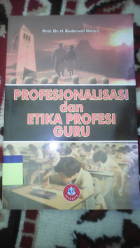 PROFESIONALISASI DAN ETIKA FROFESI GURU