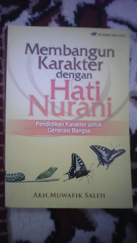 MEMBANGUN KARAKTER DENGAN HATI NURANI : PENDIDIKAN KARAKTER UNTUK GENERASI BANGSA