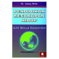 PENDIDIKAN BERORIENTASI KECAKAPAN HIDUP ( LIFE SKILL EDUCATION)