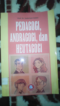 PEDAGOGI, ANDRAGOGI, DAN HEUTAGOGI