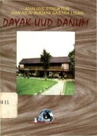 ANALISIS STRUKTUR DAN NILAI BUDAYA SASTRA LISAN : DAYAK UUD DANUM