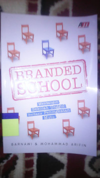 BRANDED SCHOOL : MEMBANGUN SEKOLAH UNGGUL BERBASIS PENINGKATAN