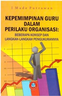 Image of KEPEMIMPINAN GURU DALAM PERILAKU ORGANISASI: BEBERAPA KONSEP DAN LANGKAH-LANGKAH PENGUKURANNYA
