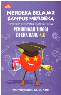 Image of MERDEKA BELAJAR KAMPUS MERDEKA TANTANGAN DAN STRATEGI IMPLEMENTASINYA PENDIDIKAN TINGGI DI ERA BARU 4.0