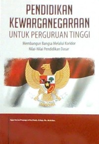 Image of Pendidikan kewarganegaraan untuk perguruan tinggi : membangun bangsa melalui nilai-nilai pendidikan dasar