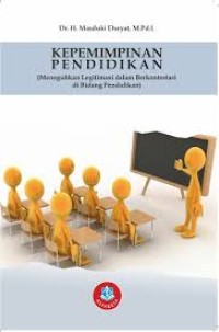 Image of KEPEMIMPINAN PENDIDIKAN : (Meneguhkan Legitimasi dalam Berkontestasi di Bidang Pendidikan)